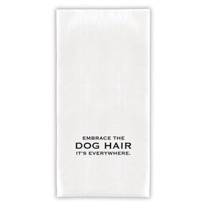 'Embrace the Dog Hair, It's Everywhere' Quite Tea Towel